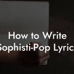 How to Write Sophisti-Pop Lyrics