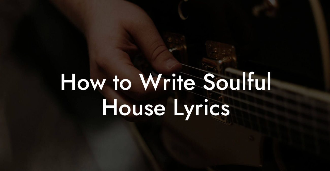 How to Write Soulful House Lyrics