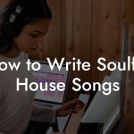 How to Write Soulful House Songs