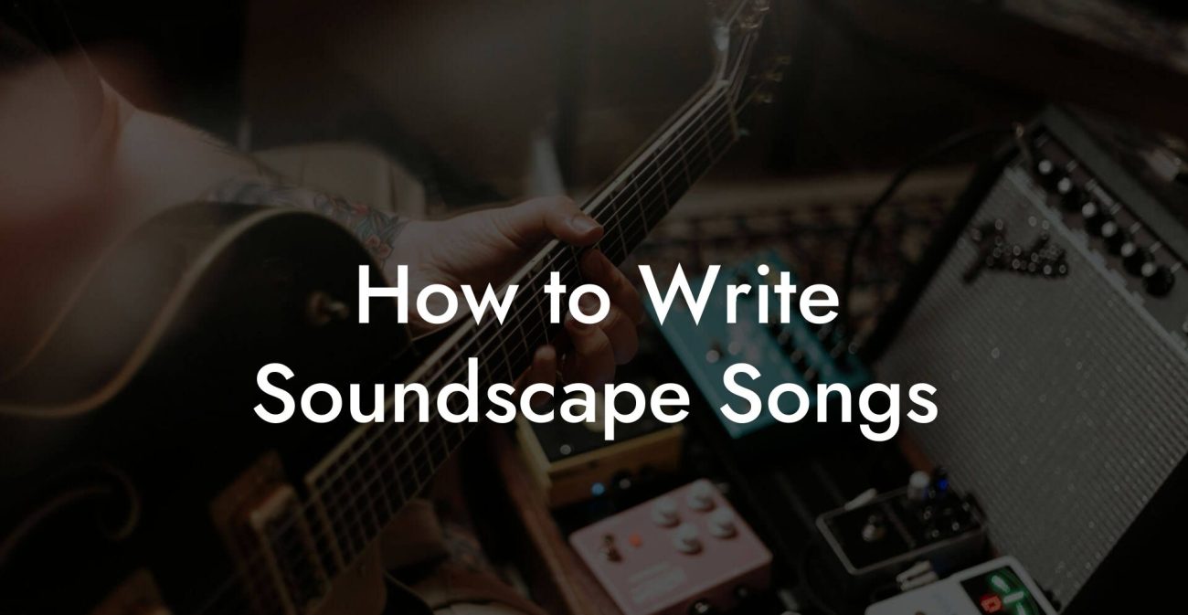 How to Write Soundscape Songs