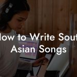 How to Write South Asian Songs