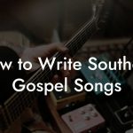 How to Write Southern Gospel Songs