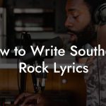 How to Write Southern Rock Lyrics
