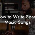 How to Write Space Music Songs
