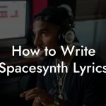 How to Write Spacesynth Lyrics
