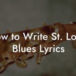 How to Write St. Louis Blues Lyrics