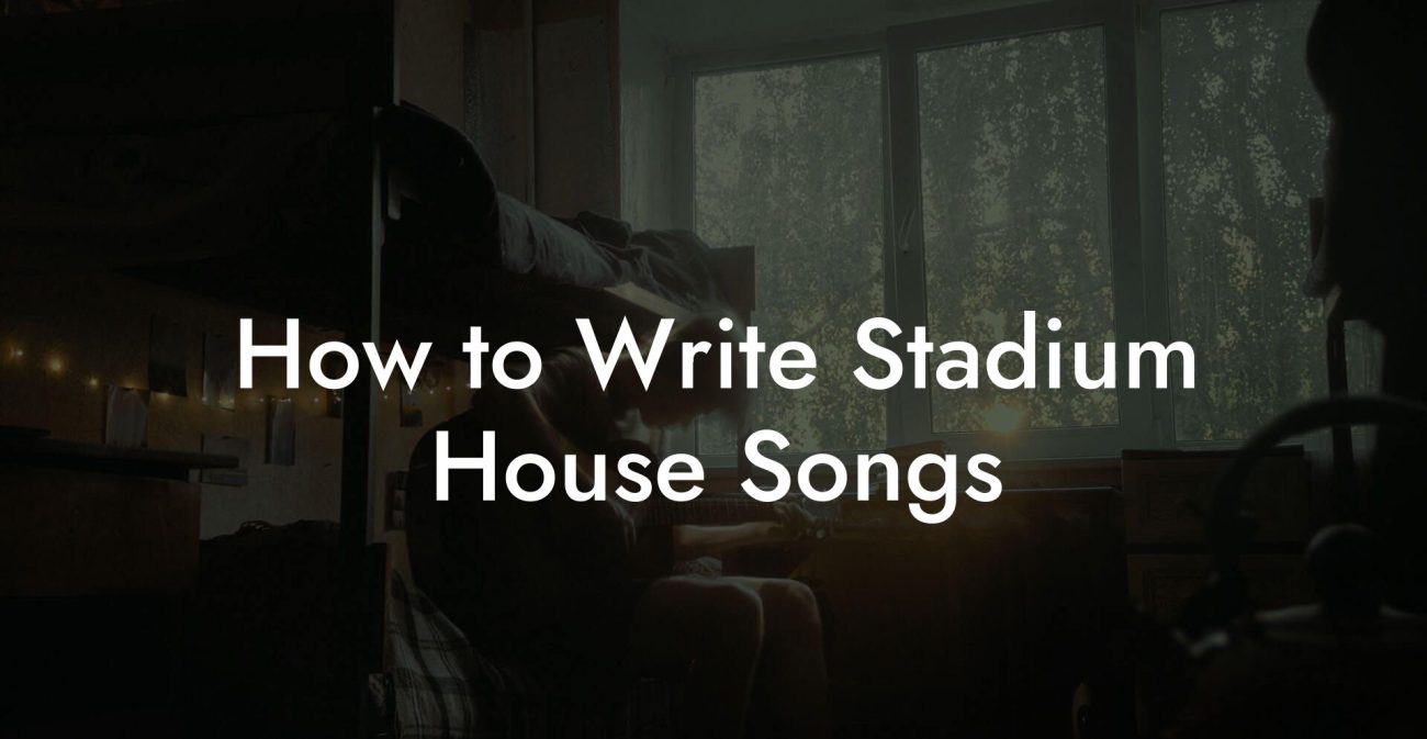 How to Write Stadium House Songs