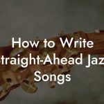 How to Write Straight-Ahead Jazz Songs