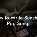 How to Write Sunshine Pop Songs