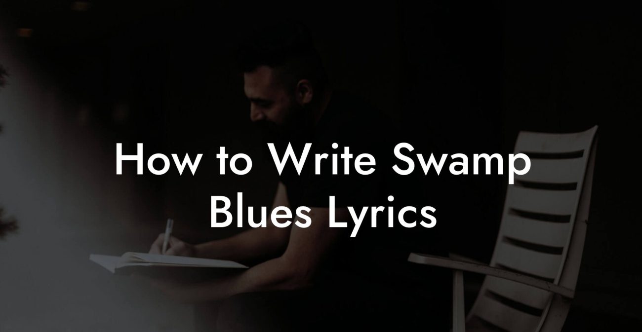 How to Write Swamp Blues Lyrics