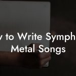 How to Write Symphonic Metal Songs