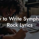 How to Write Symphonic Rock Lyrics