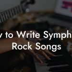 How to Write Symphonic Rock Songs