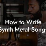 How to Write Synth-Metal Songs