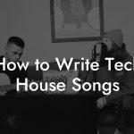 How to Write Tech House Songs