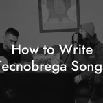 How to Write Tecnobrega Songs