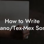 How to Write Tejano/Tex-Mex Songs