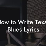 How to Write Texas Blues Lyrics