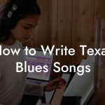 How to Write Texas Blues Songs