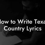 How to Write Texas Country Lyrics