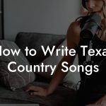 How to Write Texas Country Songs