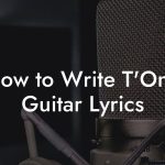 How to Write T'Ong Guitar Lyrics