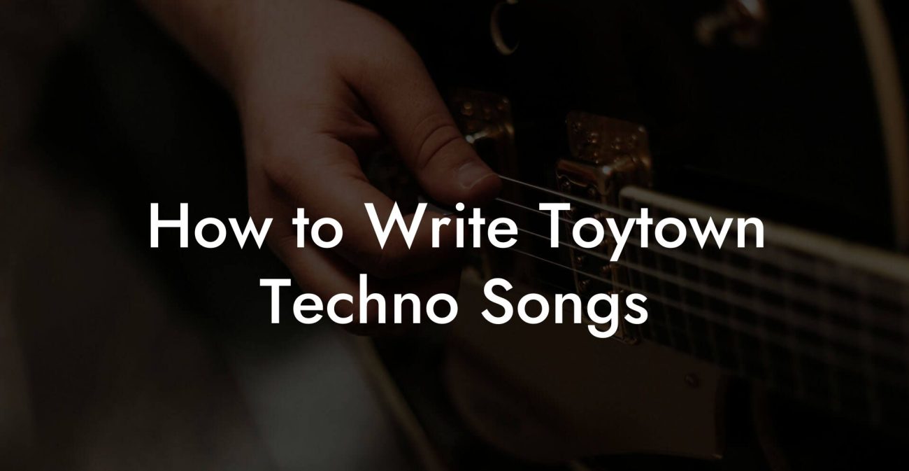 How to Write Toytown Techno Songs