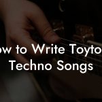 How to Write Toytown Techno Songs
