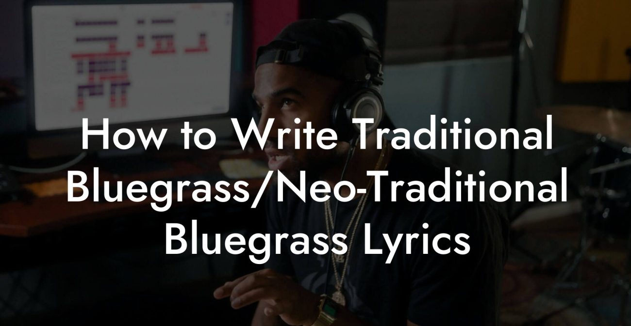 How to Write Traditional Bluegrass/Neo-Traditional Bluegrass Lyrics