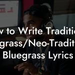 How to Write Traditional Bluegrass/Neo-Traditional Bluegrass Lyrics