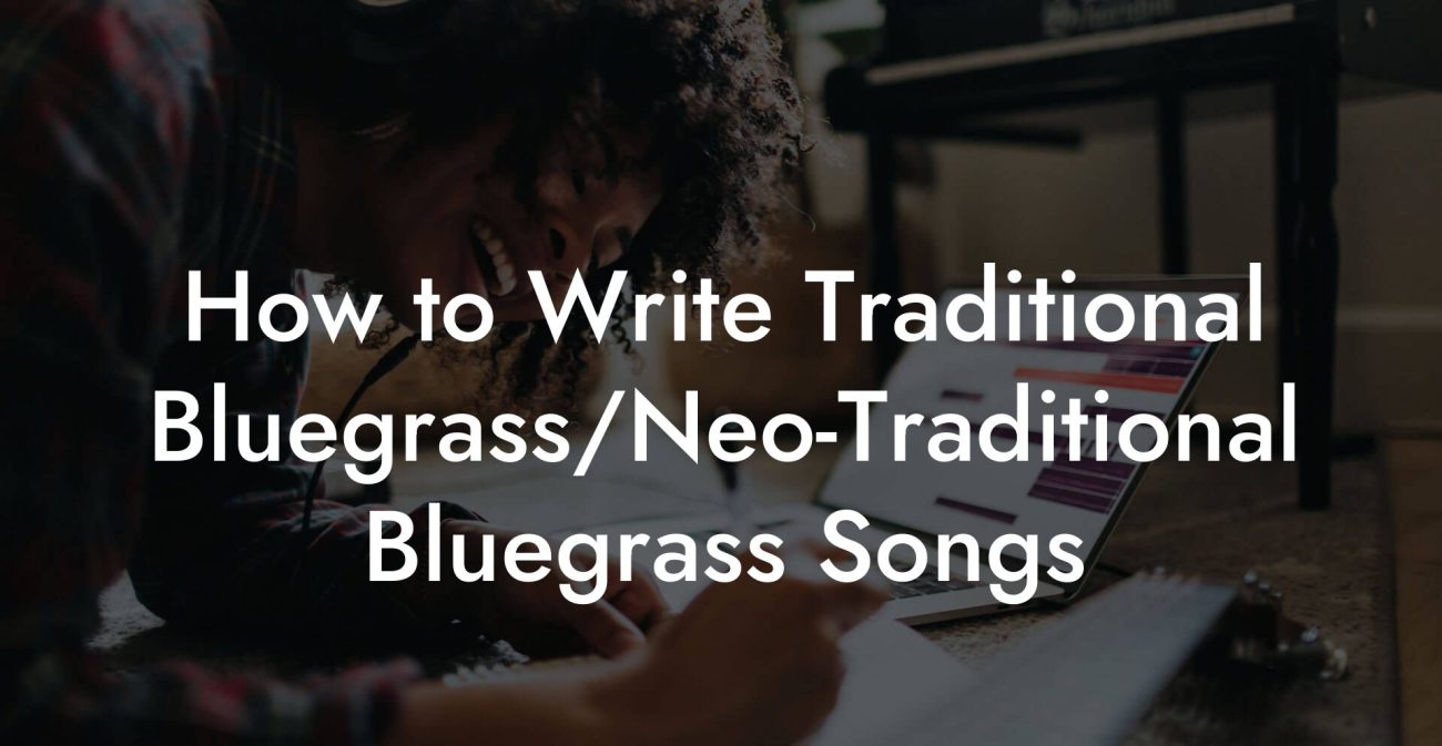 How to Write Traditional Bluegrass/Neo-Traditional Bluegrass Songs