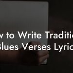 How to Write Traditional Blues Verses Lyrics