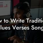 How to Write Traditional Blues Verses Songs