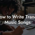 How to Write Trance Music Songs