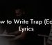 How to Write Trap (Edm) Lyrics