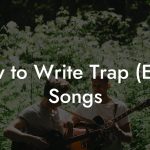How to Write Trap (Edm) Songs