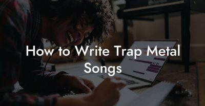 How to Write Trap Metal Songs