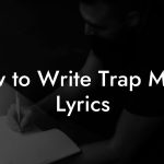 How to Write Trap Music Lyrics
