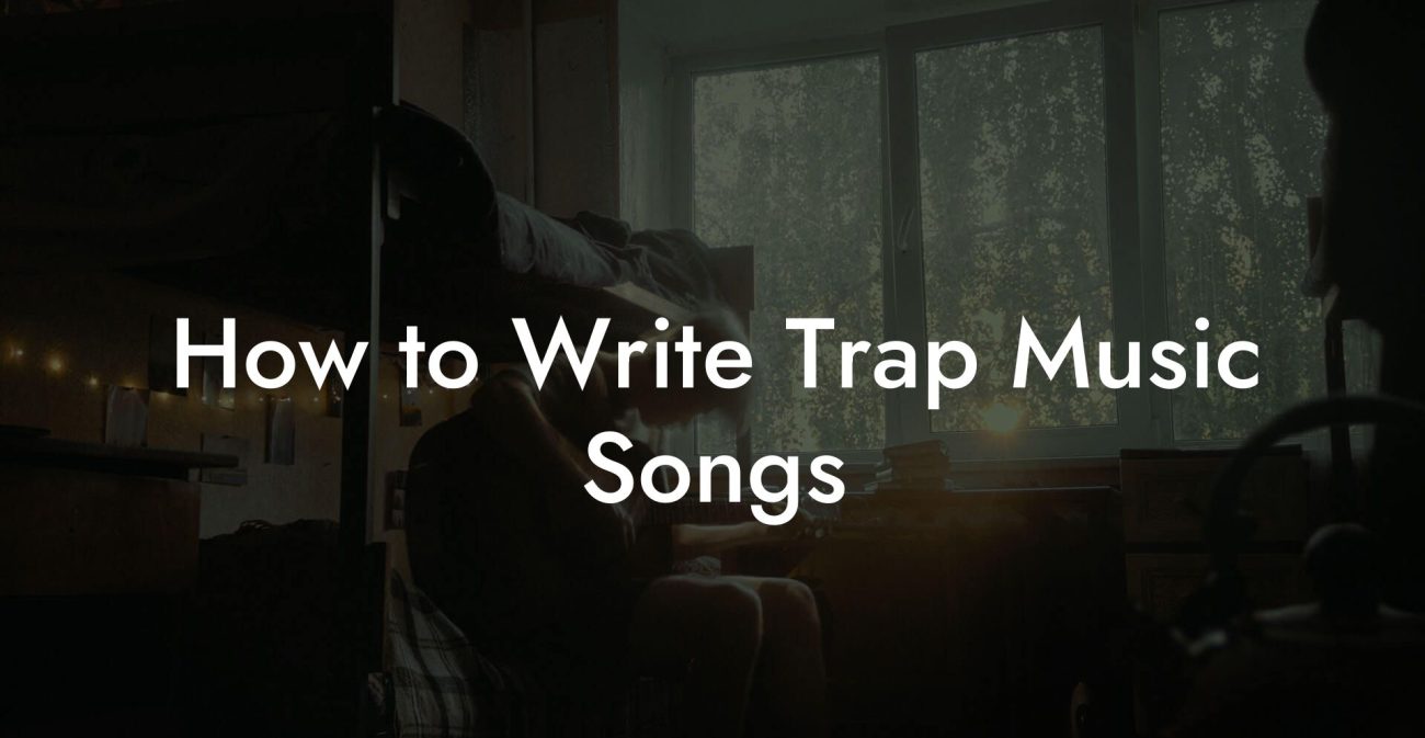 How to Write Trap Music Songs