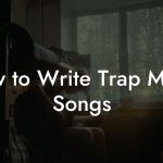 How to Write Trap Music Songs