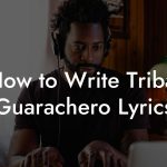 How to Write Tribal Guarachero Lyrics