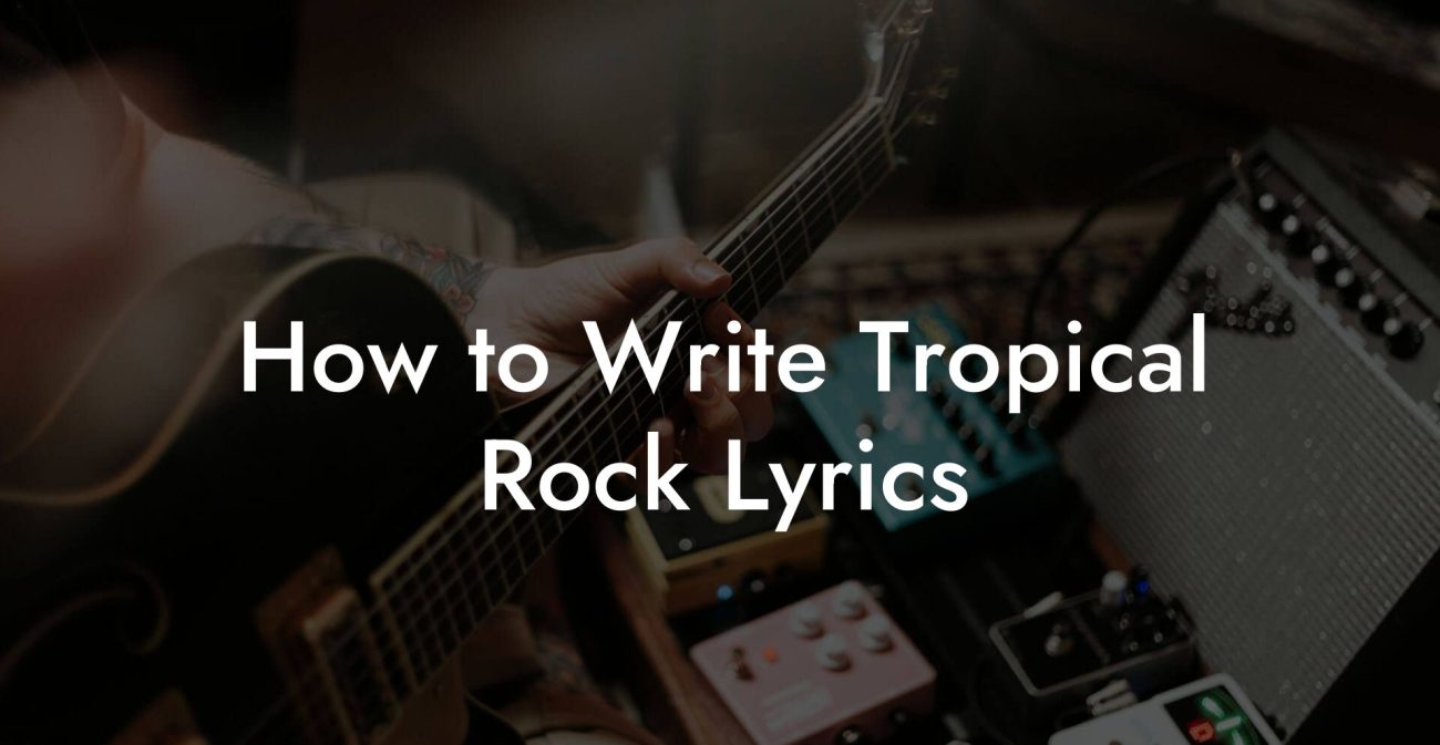 How to Write Tropical Rock Lyrics