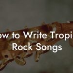 How to Write Tropical Rock Songs