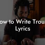 How to Write Trouse Lyrics