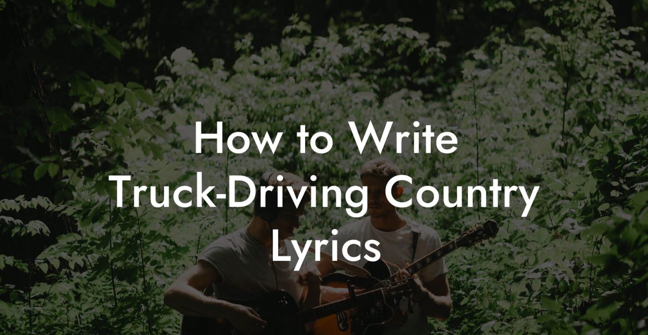 How to Write Truck-Driving Country Lyrics