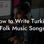 How to Write Turkish Folk Music Songs