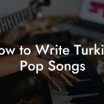 How to Write Turkish Pop Songs