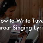 How to Write Tuvan Throat Singing Lyrics