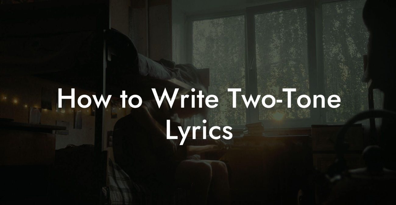 How to Write Two-Tone Lyrics