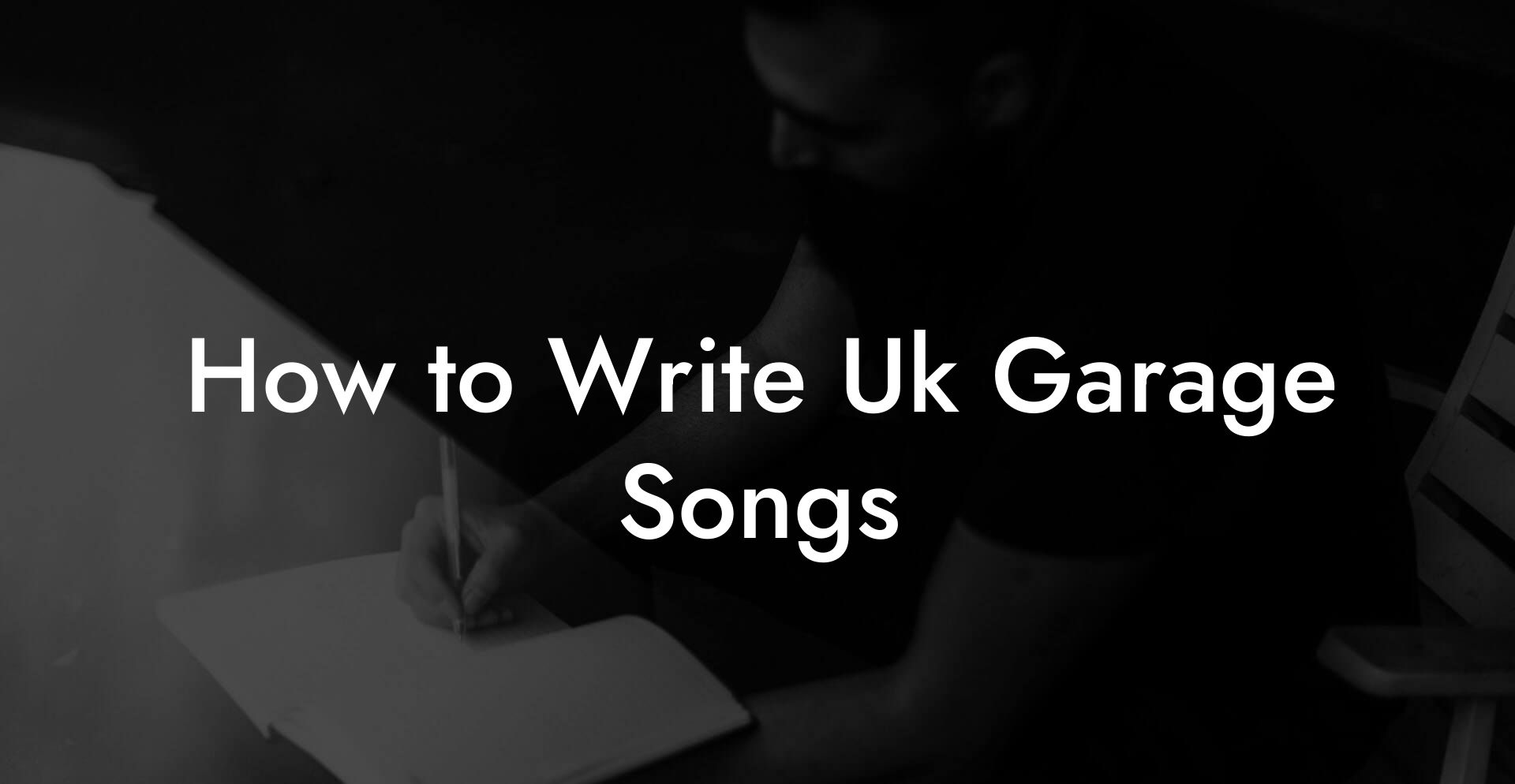 How to Write Uk Garage Songs